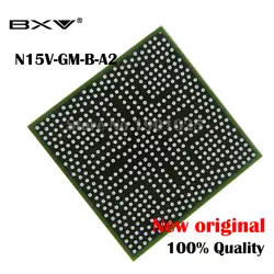 N15V-GM-B-A2 N15V GM B A2 100% Новый оригинальный BGA микросхем для ноутбуков Бесплатная доставка