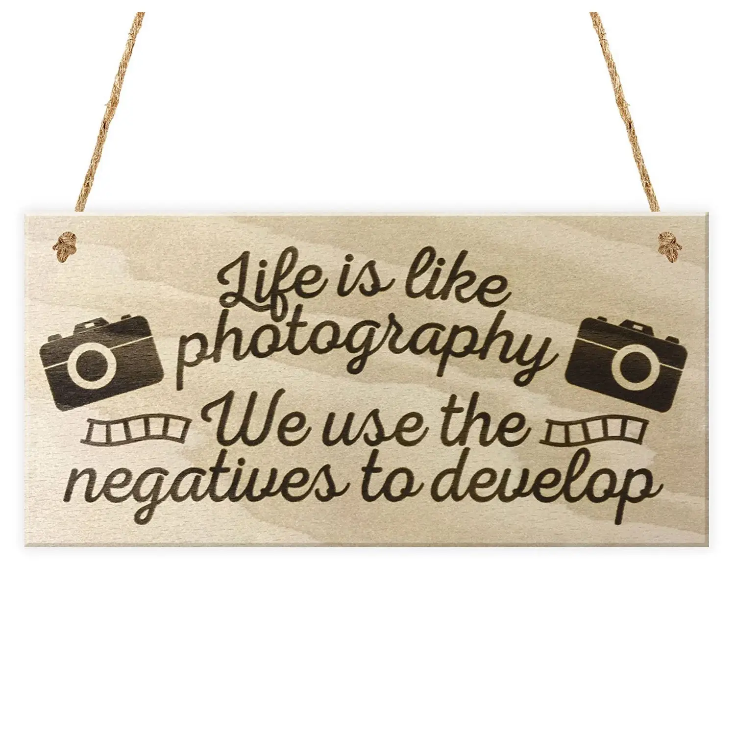 Life Is Like Photography We Use The Negatives To Develop Hanging Wooden