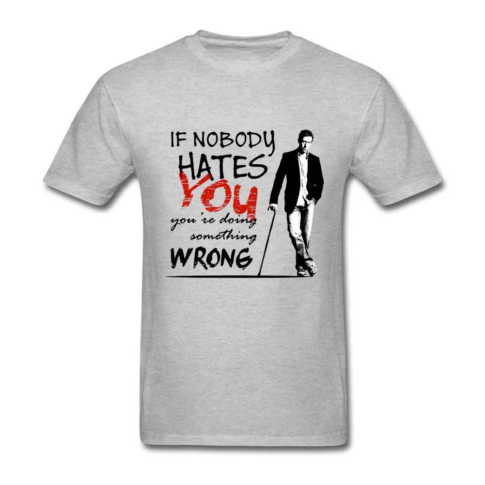 

Leisure Men's T Shirts Dr House MD If Nobody Hates You Short Sleeve 100% Cotton O Neck T Shirt For Teenage Shirt
