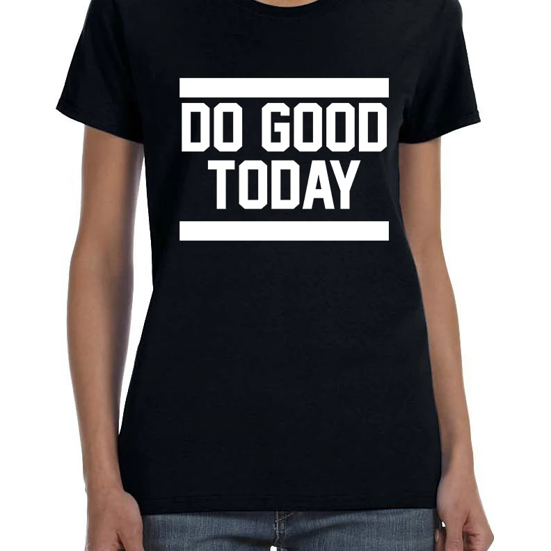 Women's T Shirt Do Good Today Motivation Tee Shirt