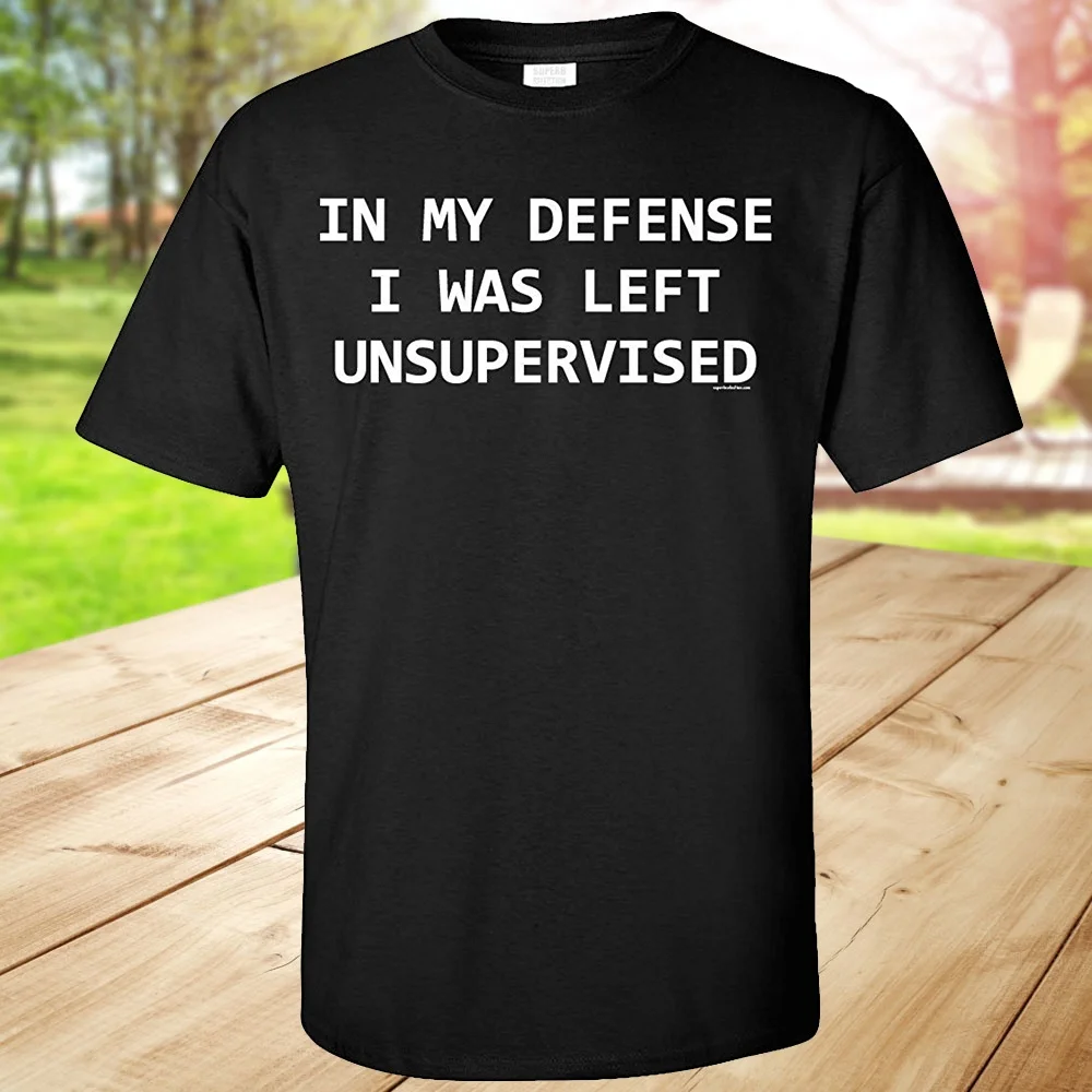 In My Defense I Was Left Unsupervised Adult T Shirt 100 Cotton T in-my-defense-i-was-left-unsupervised-adult-t-shirt-100-cotton-t