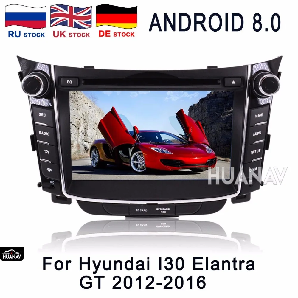 

Car DVD player GPS navigation for Hyundai I30 Elantra GT 2012 2013 2014 2015 2016 Android8.0 8 core GPS Auto Satnav stereo unit