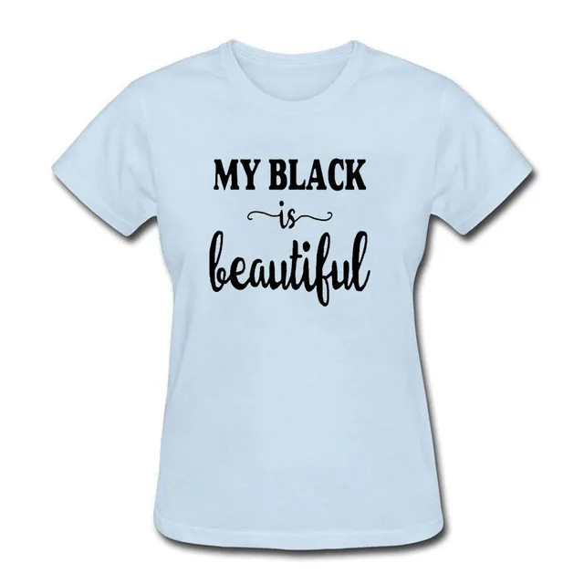 Summer Style My Black Is Beautiful T Shirts Women Music Rock T shirt