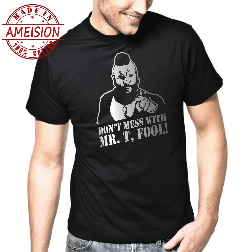 

2019 man's designer brand new short-sleeve New Funny Brand Clothing T shirt Don't mess with Mr. T Fool The A-Team Kult Retro Tee