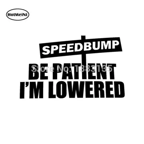 

HotMeiNi Be Patient I'm Lowered Speed Bump Funny Car Sticker For Truck Window Door Kayak Vinyl Decal Waterproof 15*10.5cm