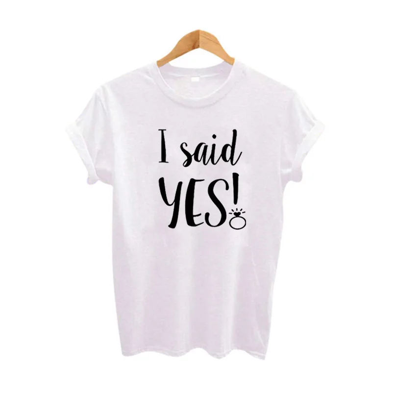 

I said Yes T Shirt Bride Funny Fashion Wedding Tee Wifey Married Women Honeymoon tshirt Cute Ring Tee Shirt Gifts Dropshipping
