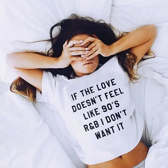 Женская футболка с надписью f the love does not feel like 90s R &amp B I Don't WANT IT летняя стильная