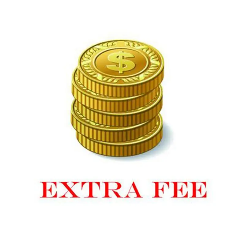 

Additional Pay or Extra Fee For your Order as Discussed