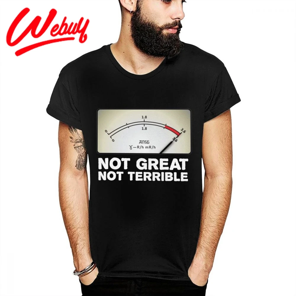 

Funny Design Not Great Not Terrible 3.6 Roentgen Chernobyl Nice Cotton T shirt Summer Awesome Comfortable Round Neck La Camiseta