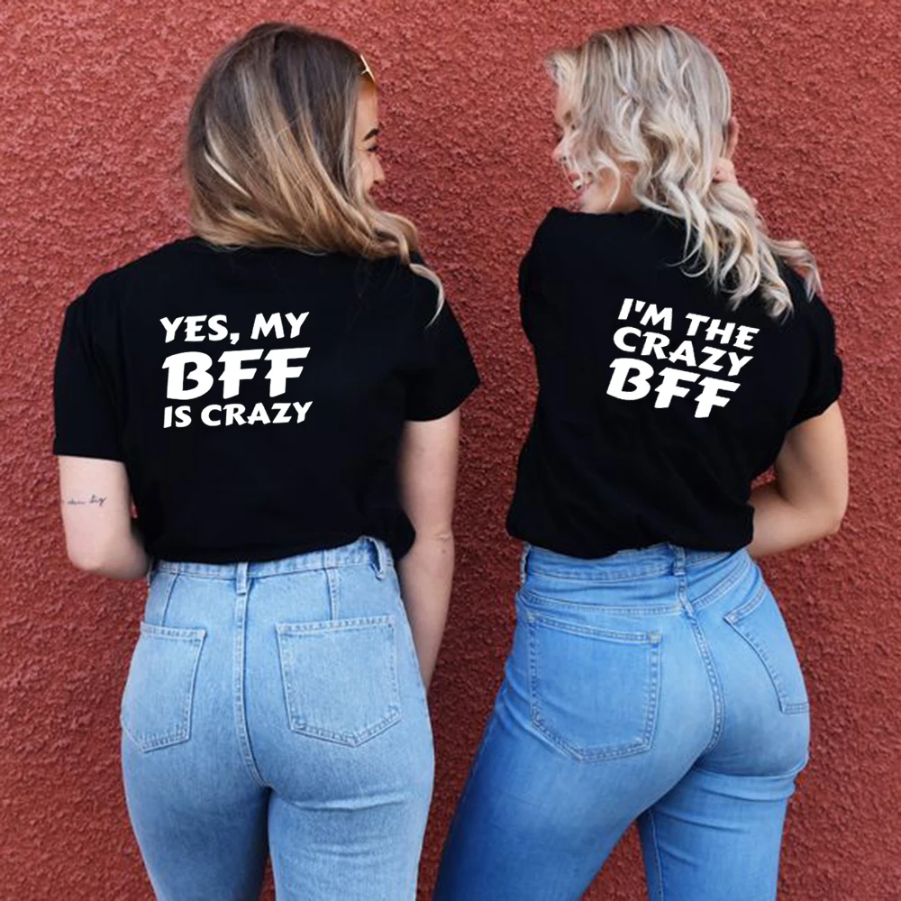 Летние женские футболки с надписью Crazy Best Friend Yes My BFF Is I'm The одинаковые комплекты