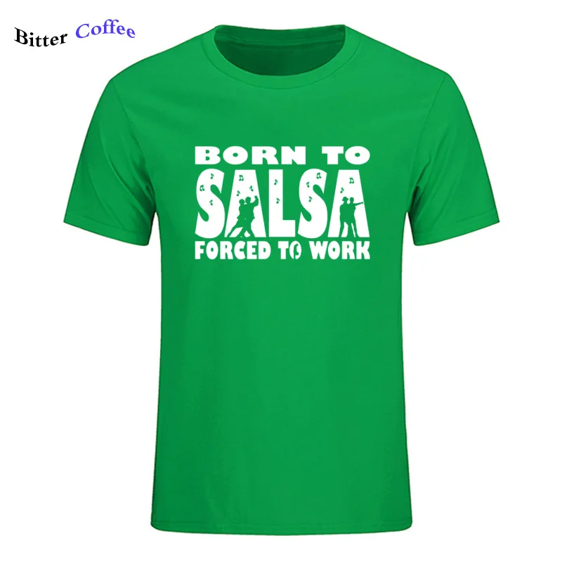 Новая футболка для мужчин Born To Salsa foruled To Work футболка танцевальный Топ Забавный подарок на день рождения Футболка с принтом - Цвет: 11