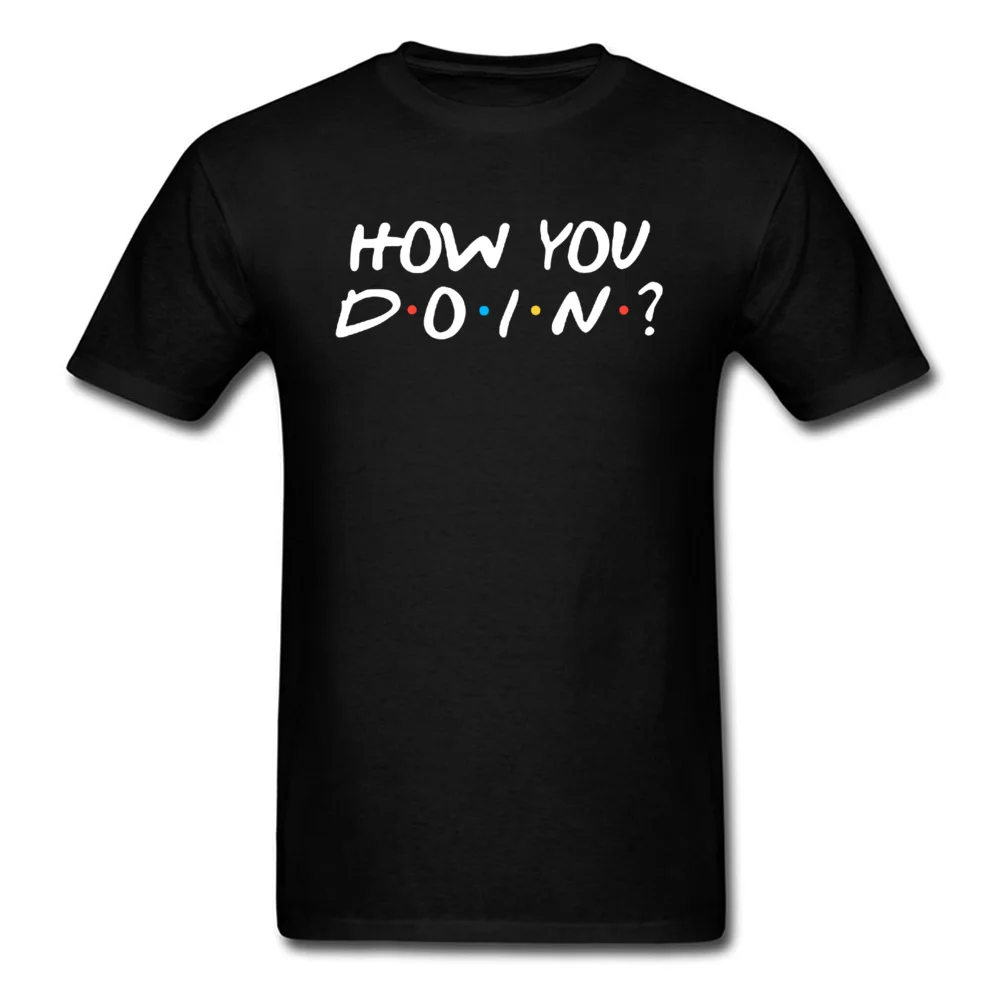 How-You-Doin Cotton Fabric T Shirt for Men Short Sleeve Funny Tops Shirt 2018 New VALENTINE DAY Crew Neck Top T-shirts Design How-You-Doin black