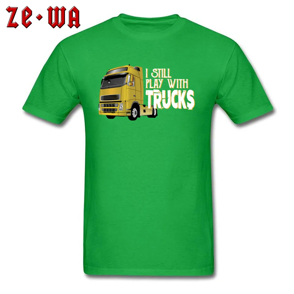 Custom I Still Play With Trucks T-Shirt for Men 2018 Fashion Labor Day O-Neck Pure Cotton Short Sleeve T-Shirt Tops Shirt I Still Play With Trucks green
