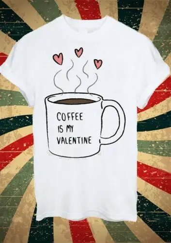 Coffee Is My Valentine Coffe Tumblr модная футболка для мужчин и женщин унисекс 17222019 Модная брендовая 312% хлопковая Футболка с круглым вырезом и принтом