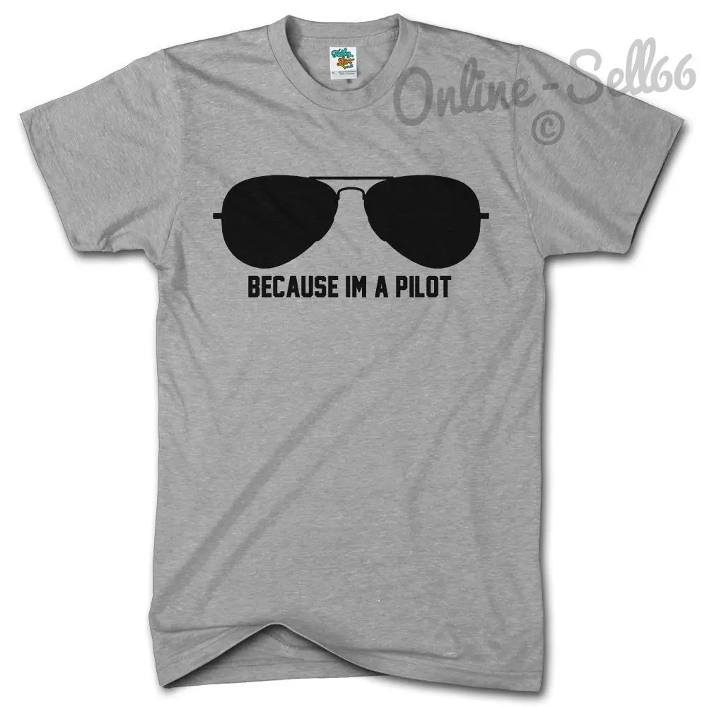 

Because im a Pilot Funny Mens Hipster Tshirt All Size Aviator Sunglasses TopCool Casual pride t shirt men Unisex New Fashion