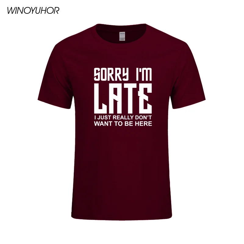 

Sorry I'm Late I Just Really Don't Want To Be Here T-Shirt Summer Funny Gift T Shirt For Men Casual Short Sleeve Tops