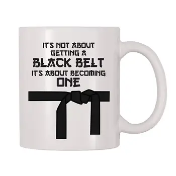 

It's Not About Getting A Black Belt It's About Becoming One Coffee Mug (11 oz)