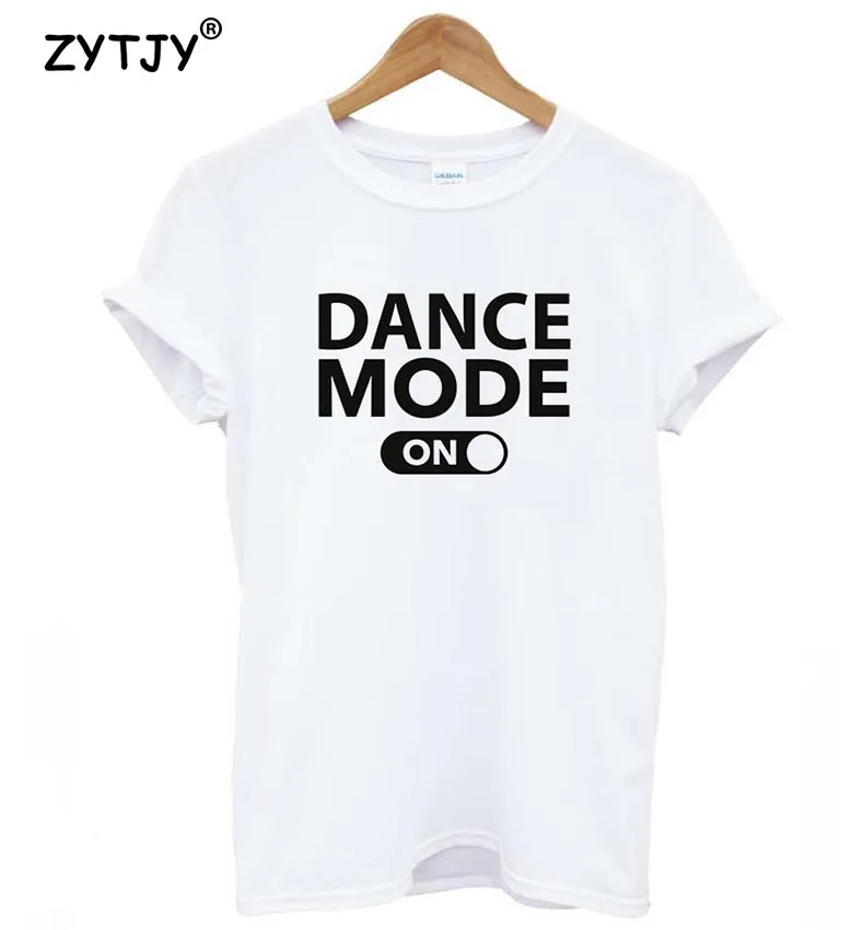 Танцевальный режим на буквенном принте, женская футболка, хлопковая Повседневная забавная футболка для девушек, топ, футболка, хипстер, Tumblr, Прямая поставка, Z-987