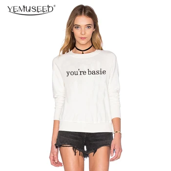 

YEMUSEED H1003 You're Basie Print Funny Sweatshirt Women White Long Sleeve Hoodies Women 2016 Moletom Feminino