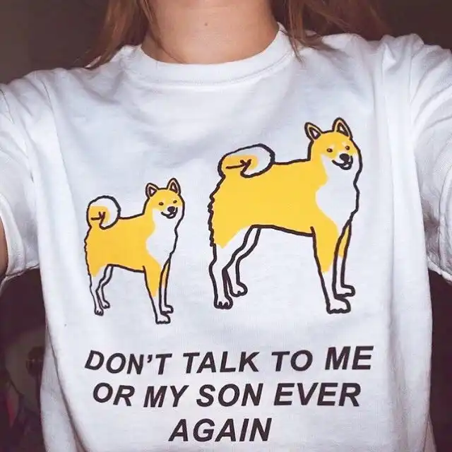 Pudo Jbh Dont Talk To Me Or My Son Ever Again Japanese Dog Shiba Inu Funny T Shirt Women Kawaii Cute Graphic Tee White