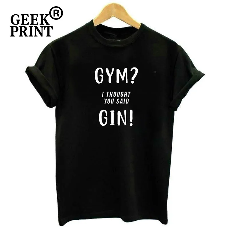 

Women Tops GYM I THOUGHT YOU SAID GIN alcohol Funny Tees Lady Christmas Gin T Shirt Tees Dropshipping