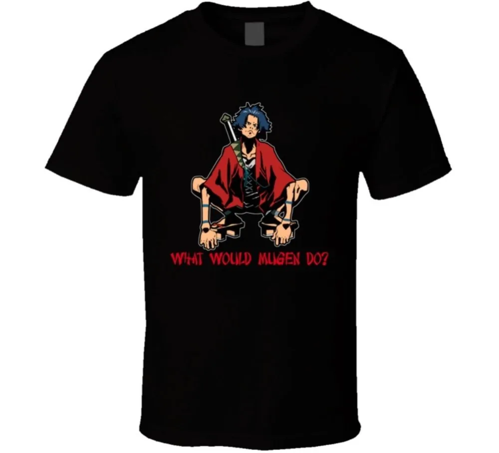 

2019 New Short Sleeve Men What Would Mugen Do Samurai Champloo Anime T Shirt Simple Hoodies