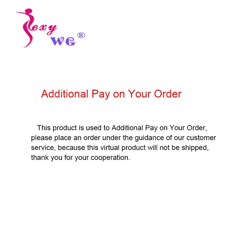 Фото SEXYWG Extra Fee For Shipment or Additional Pay on Your Order of Customized Product |