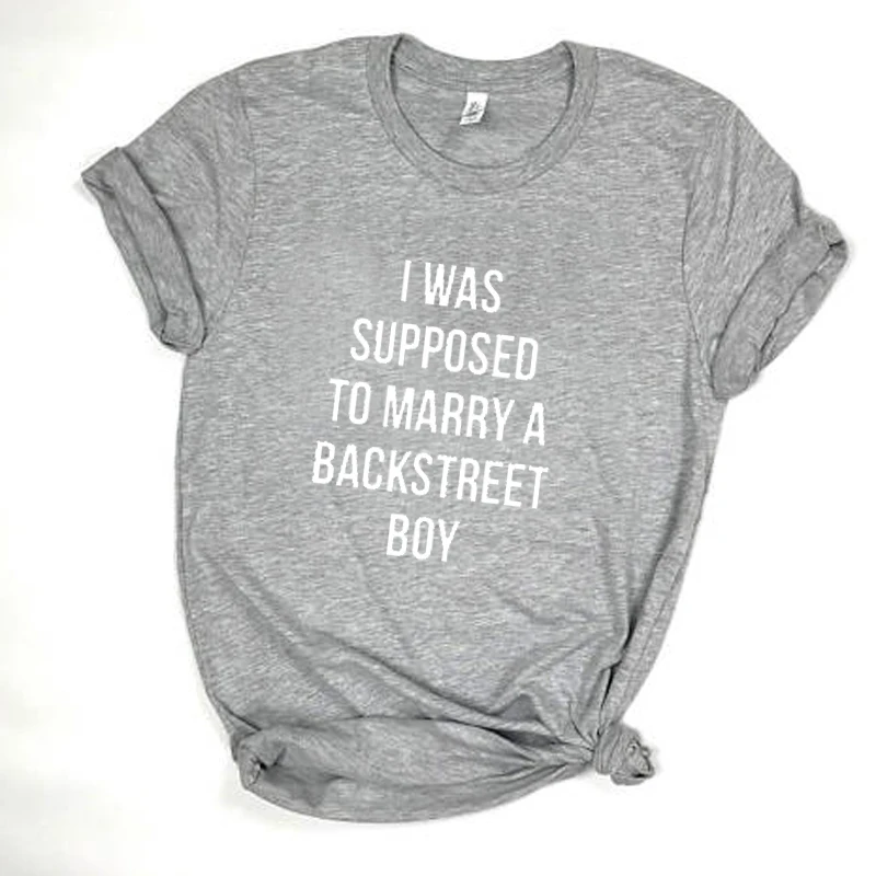 

I Was Supposed To Marry A BACKSTREET BOY tShirt fashion casual tees tops cotton letter print graphic clothing Drop ship