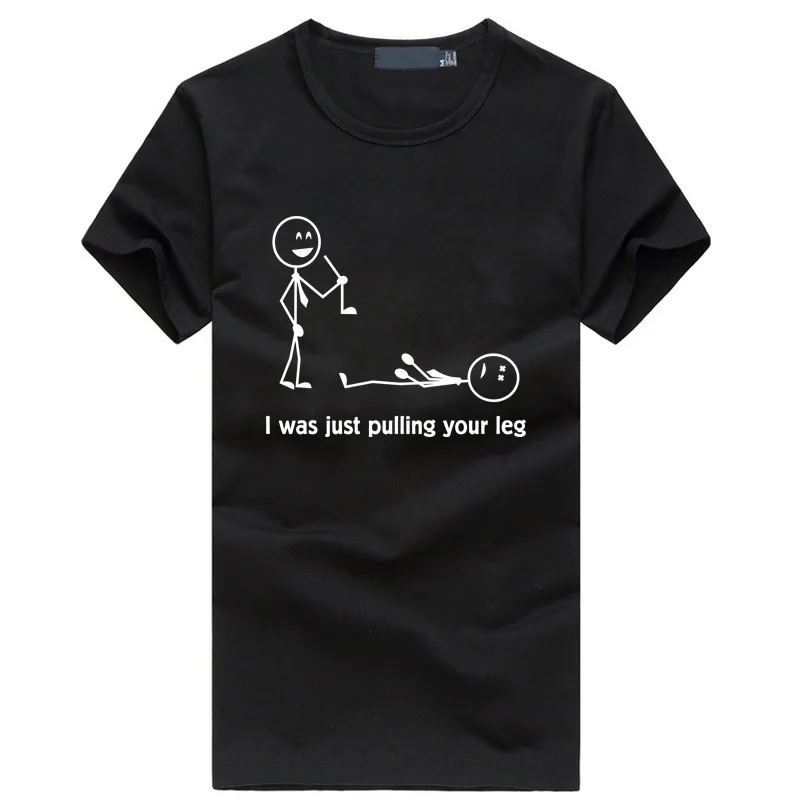 

I Was Just Pulling Your Leg Funny Stick funny funny T-Shirt homme summer Fashion hiphop mma Brand clothing casual fitness top