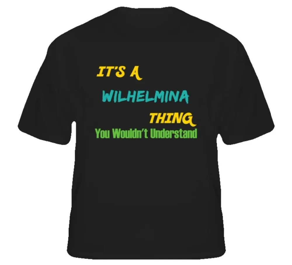 Crazy T Shirts Design O-Neck It'S A Wilhelmina Thing You Wouldn'T Understand Short Sleeve Mens T Shirts Crazy T Shirts Design O-Neck It'S A Wilhelmina Thing You Wouldn'T Understand Short Sleeve Mens T Shirts