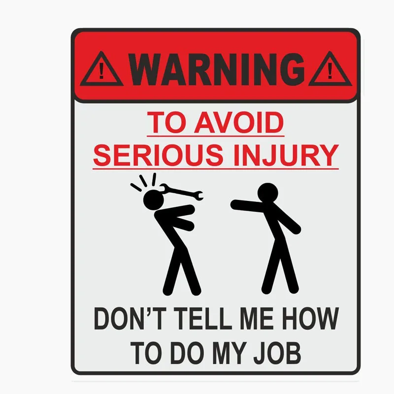

Car Stickers WARNING TO AVOID SERIOUS INJURY DONT TELL ME HOW TO DO MY JOB Motorcycle Decor sticker