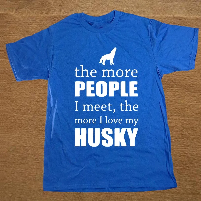 Men's The More People I Meet The More I Love My Dog Husky T Shirt Custom Short Sleeve Valentine's T Shirts For Men 13