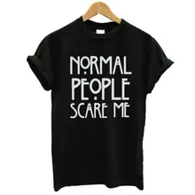 Normal People Scare Me Harajuku Brand New Women T shirt Cotton Casual Funny For Lady White Black Tops Tee Hipster Street
