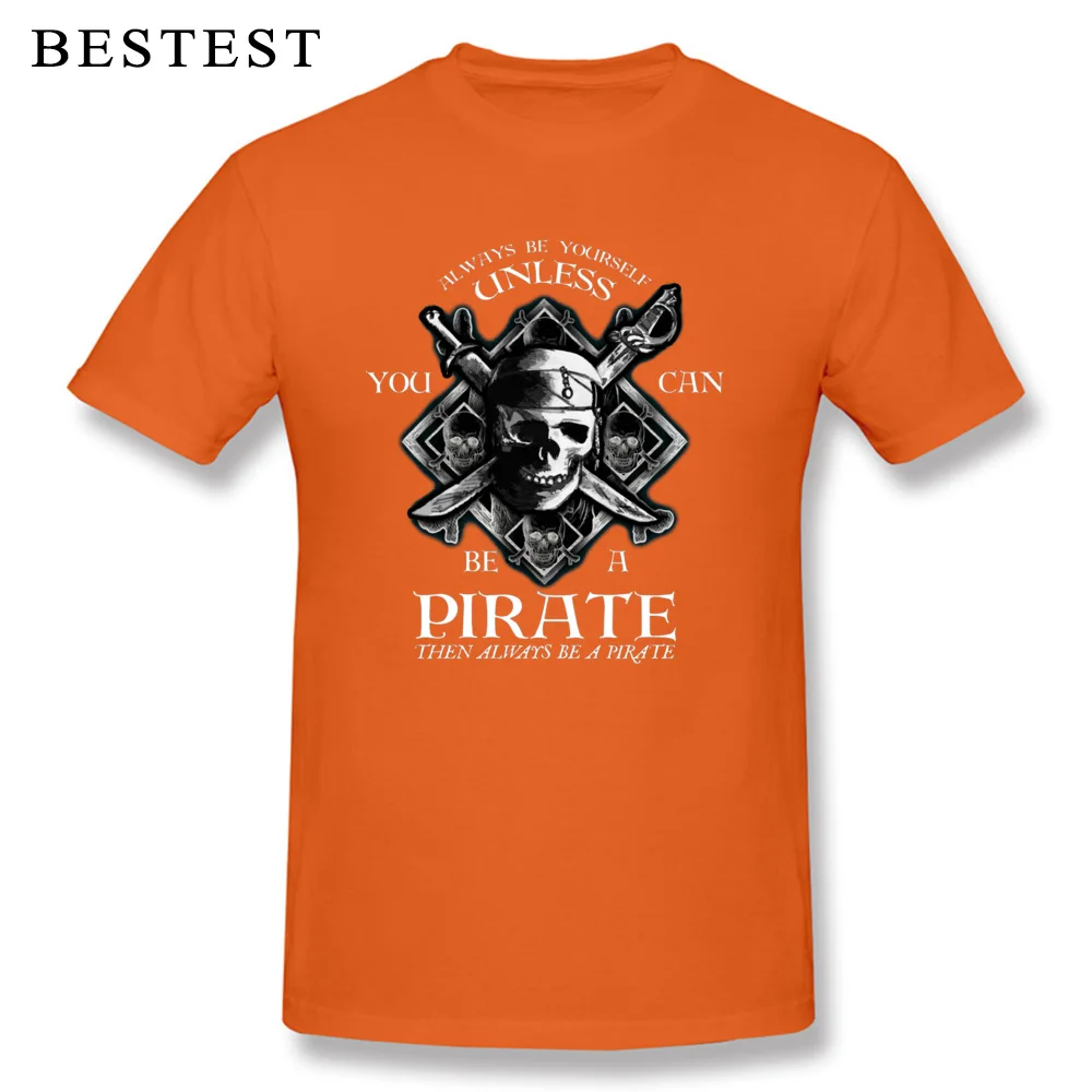 Design Pure Cotton Tshirts for Men Short Sleeve Printed On Tops & Tees Classic Fall Crewneck T Shirt Hip hop Drop Shipping Always Be Yourself Unless You Can Be A Pirate orange