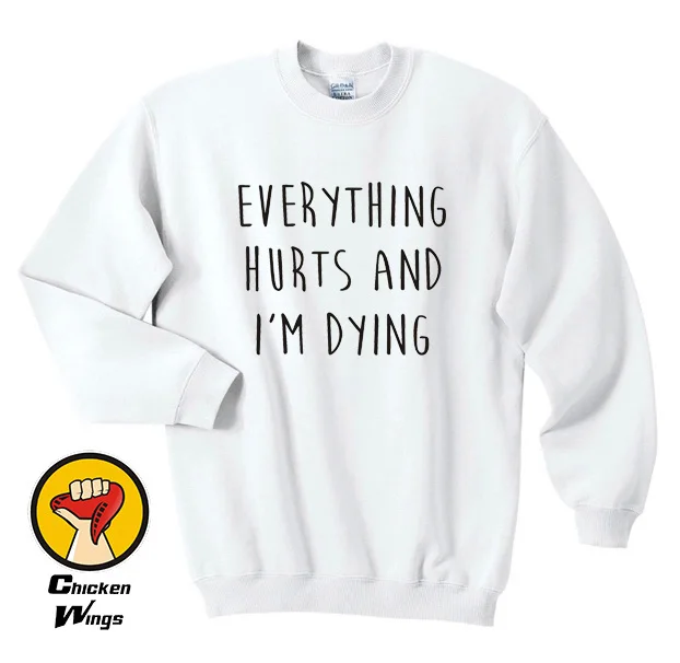 Everything Hurts and I'm Dying Sweatshirt Funny Crewneck Humor Runners
