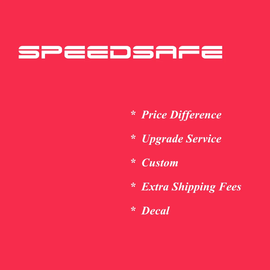 

SPEEDSAFE Upgrade Service, Price Difference, Extra Shipping Costs, DHL FEDEX Remote Area Fees, Custom Decals