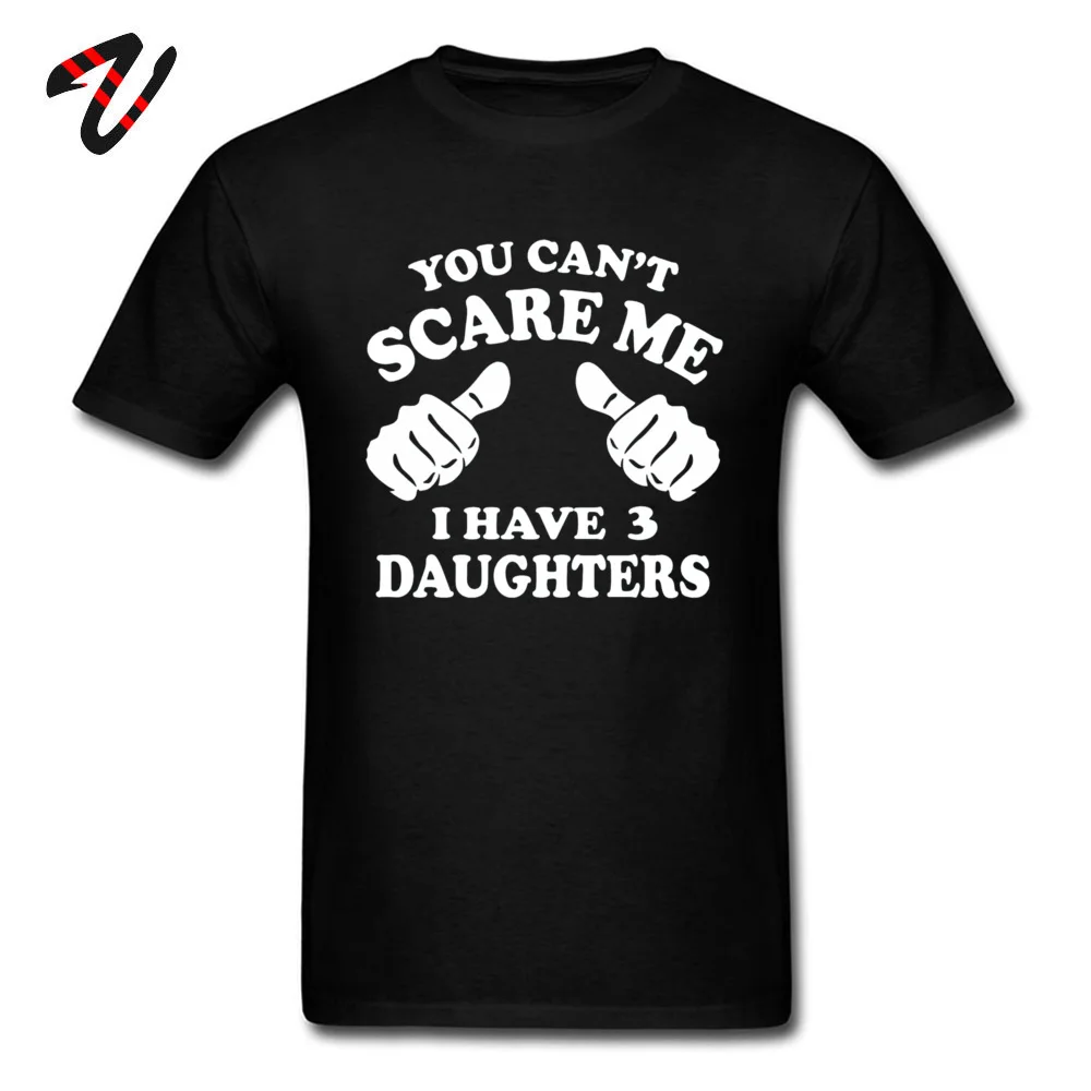 Personalized Crew Neck T Shirts Summer/Fall Tops T Shirt Short Sleeve 2019 Hot Sale Pure Cotton Printed Sweatshirts Leisure Men You cant scare me I have 3 daughters 21492 black