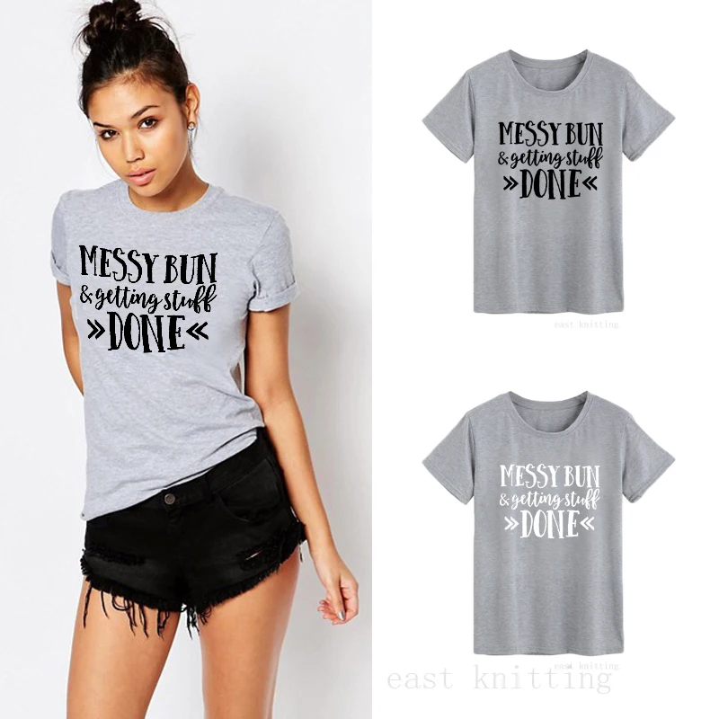 WT0722 Women Casual T shirt Funny Messy Bun and Getting Stuff Done Tops
