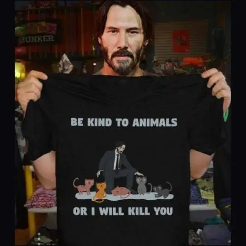Keanu Reeves Be Kind To Animals Or I Will Kill You Cat Футболка Хлопковая мужская футболка с героями