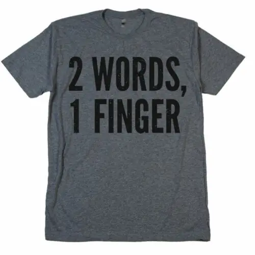 

2 WORDS 1 FINGER T Shirt Middle Finger ZFG Smartass Cocky Swag Swear Words Tee