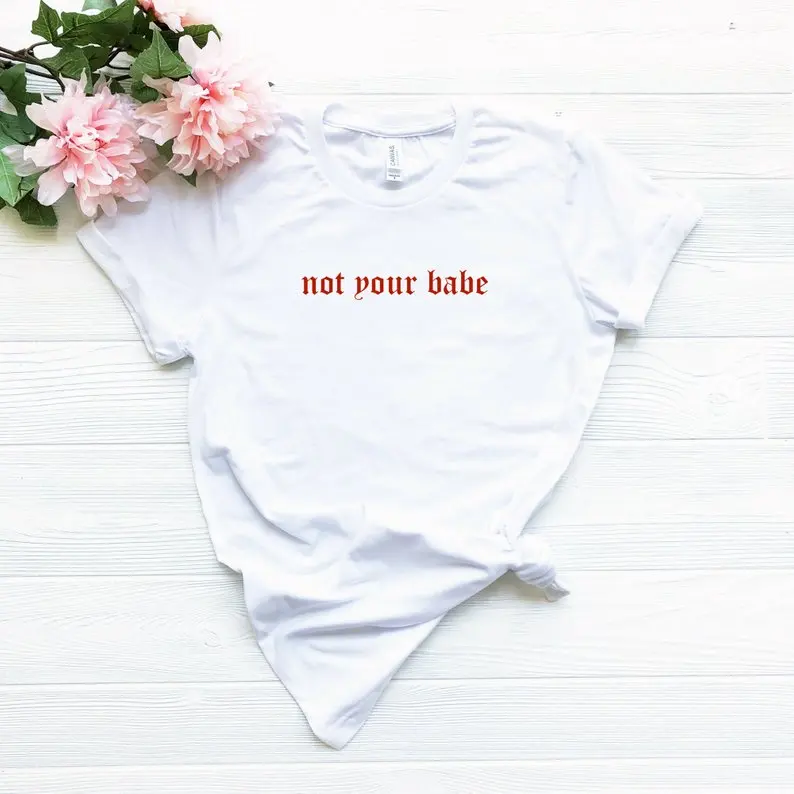 

Skuggnas New Arrival Not your babe tshirt Feminist T-shirt Feminism Girl Power t shirt Smash the patriarchy Tops drop shipping