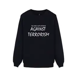 Мы не боимся против толстовка с надписью Terrorism Для мужчин женская одежда без сопутствующих POR печати балахон монолитным кофты мира, ни войны
