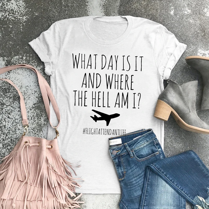 

What Day Is It And Where The Hell Am I Flight Attendant Life T-shirt Funny Airplane Mode Graphic Tees Tops Women Tshirt Clothing