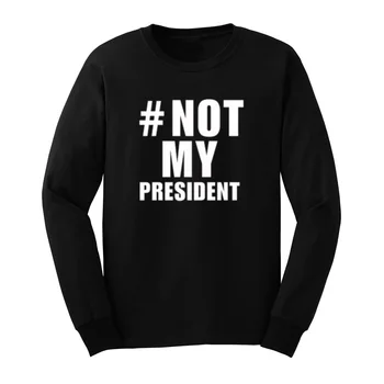 

Mens Trump Not My President Presidential Election 2016 Protest Long Sleeve T-Shirts Casual Men Tee