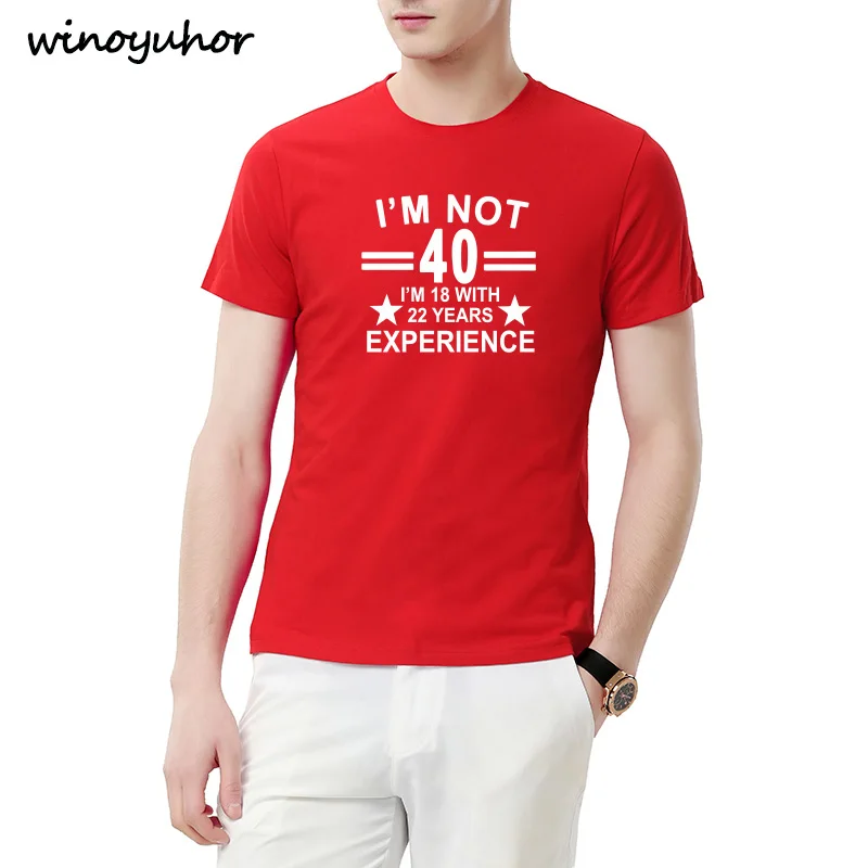 Summer Style I'm Not 40 I'm 18 With 22 Years Experience T-shirt Short Sleeve Funny 40th Birthday T Shirts Men Clothing Summer Style I'm Not 40 I'm 18 With 22 Years Experience T-shirt Short Sleeve Funny 40th Birthday T Shirts Men Clothing