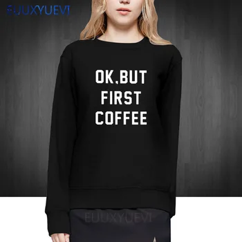 

OK BUT FIRST COFFEE Letters Print Women hoodies Cotton Casual Funny sweatshirts For Lady Girl pullover Hipster Drop Ship euu-17