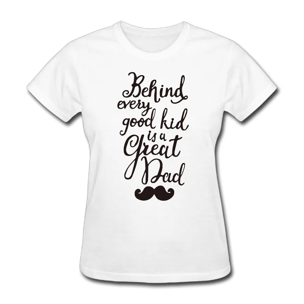 Woman Behind Every Good font b Kid b font Is A Great Dad graphic short sleeve
