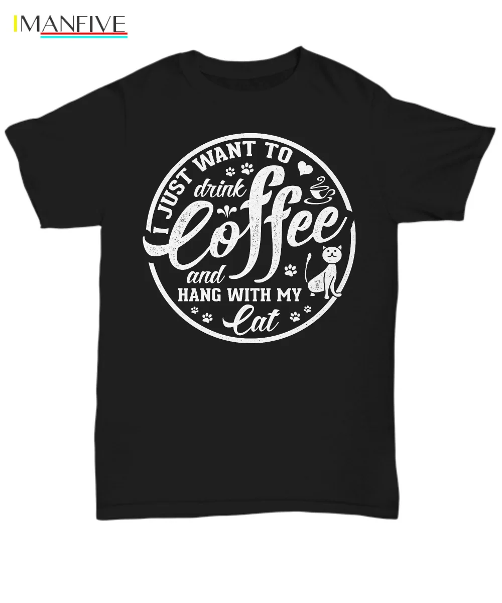 

2019 Hot Sale Super Fashion I Just Want To Drink - Coffee And Hang With My Cat - Short Sleeve T-Shirt - Unis Custom Tee Shirts