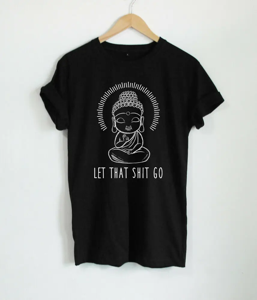 

2019 Fashion Black T Shirt Let That Shit Go Buddha T-Shirt For Men Size S-3Xl Unisex Tee