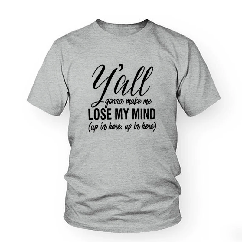 Женская футболка с коротким рукавом 'y'all'll Make Me Lose My Mind t shirt повседневные топы